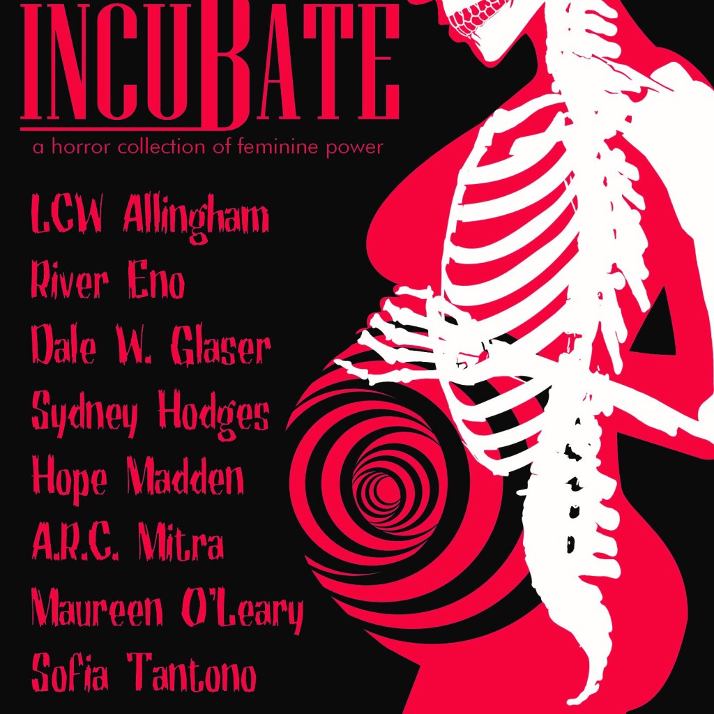 INCUBATE:  a horror collection of female power Due December 6,&nbsp;2022
